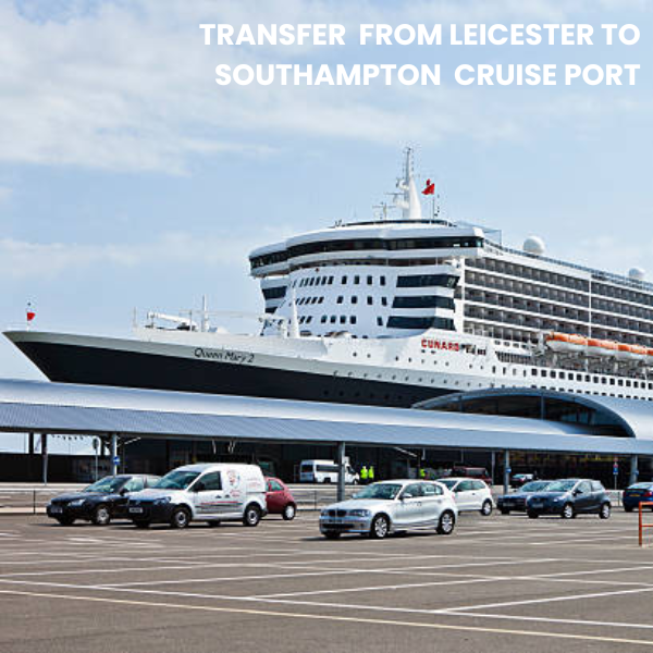 Taxi transfer From Leicester to Southampton Cruise Port