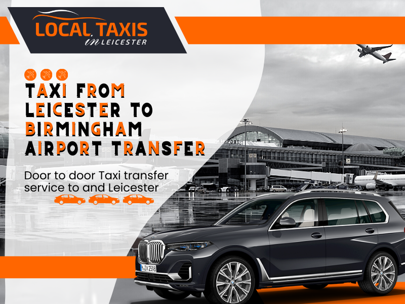 Taxi From Leicester to Birmingham Airport Transfers