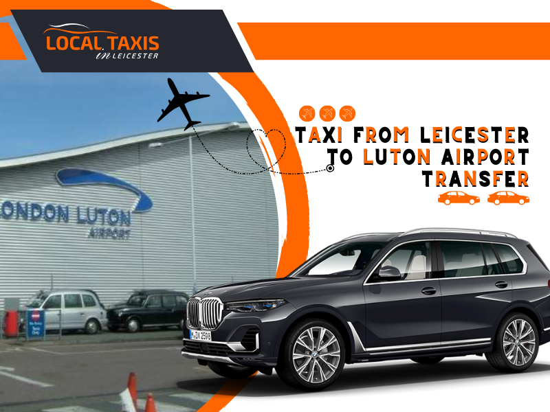 Taxi From Leicester to Luton Airport Transfer