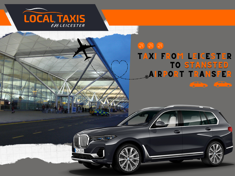 Taxi From Leicester to Stansted Airport Transfer